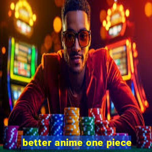 better anime one piece